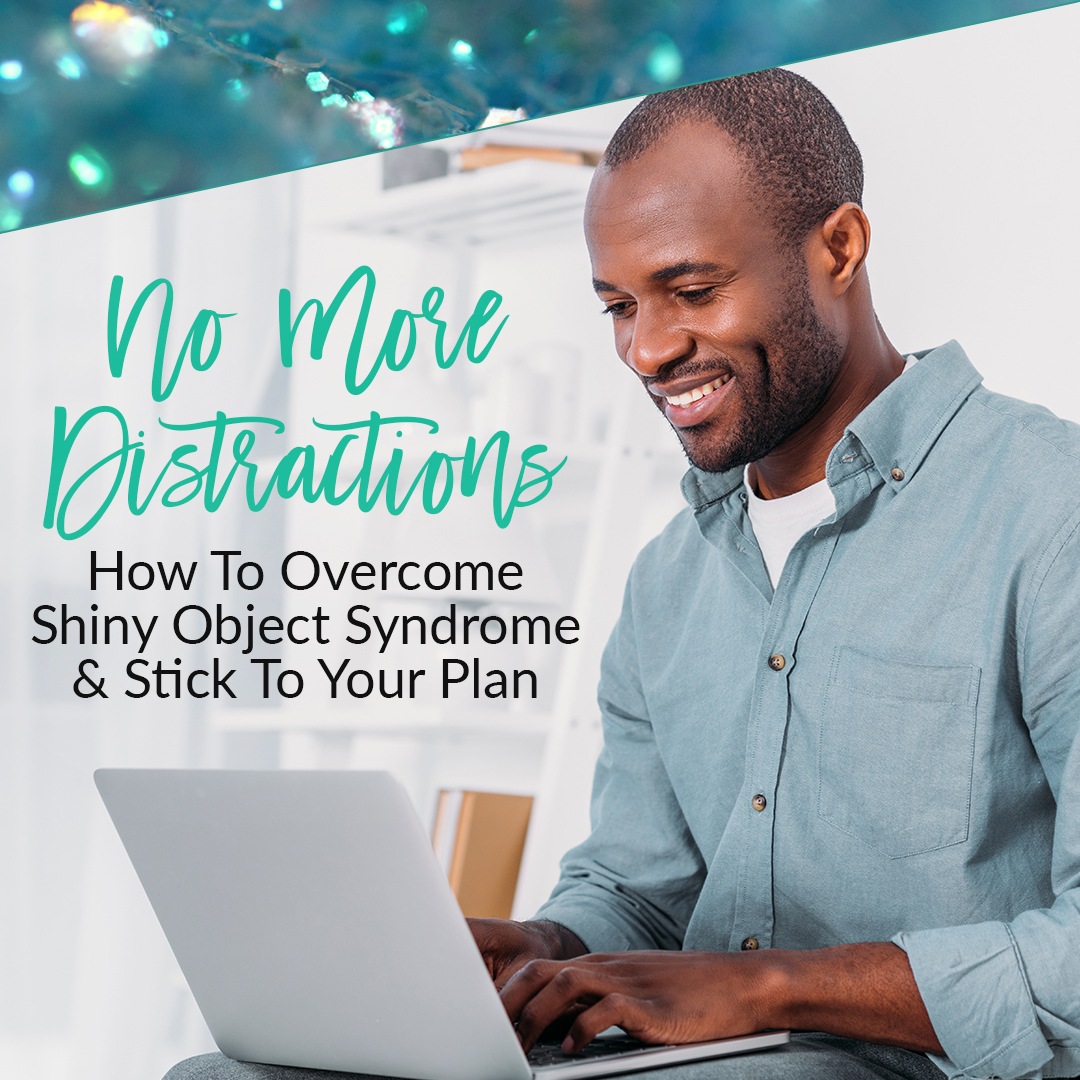How To Over Come Shiny Object Syndrome
